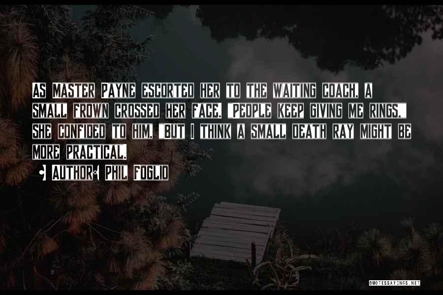 Phil Foglio Quotes: As Master Payne Escorted Her To The Waiting Coach, A Small Frown Crossed Her Face. People Keep Giving Me Rings,