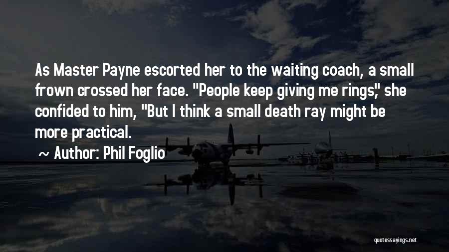 Phil Foglio Quotes: As Master Payne Escorted Her To The Waiting Coach, A Small Frown Crossed Her Face. People Keep Giving Me Rings,