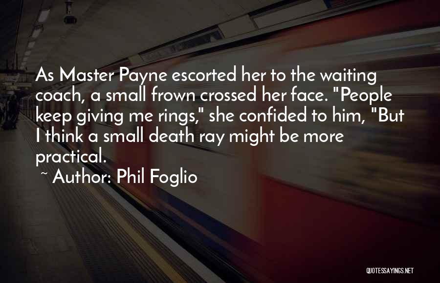 Phil Foglio Quotes: As Master Payne Escorted Her To The Waiting Coach, A Small Frown Crossed Her Face. People Keep Giving Me Rings,