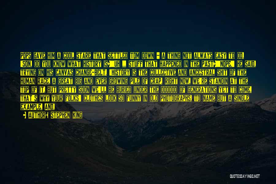 Stephen King Quotes: Pops Gave Him A Cool Stare That Settled Tom Down - A Thing Not Always Easy To Do. Son, Do