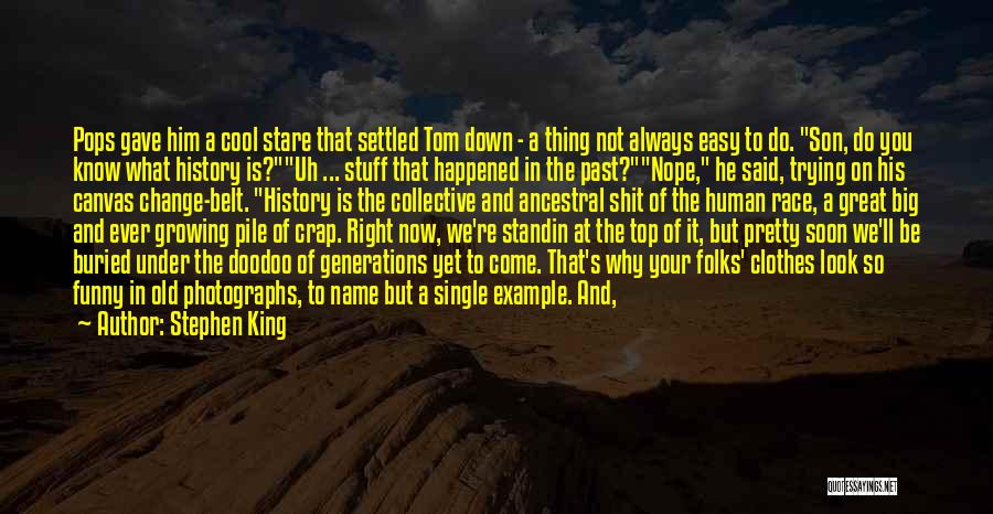 Stephen King Quotes: Pops Gave Him A Cool Stare That Settled Tom Down - A Thing Not Always Easy To Do. Son, Do