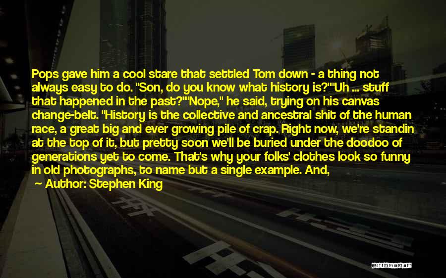 Stephen King Quotes: Pops Gave Him A Cool Stare That Settled Tom Down - A Thing Not Always Easy To Do. Son, Do