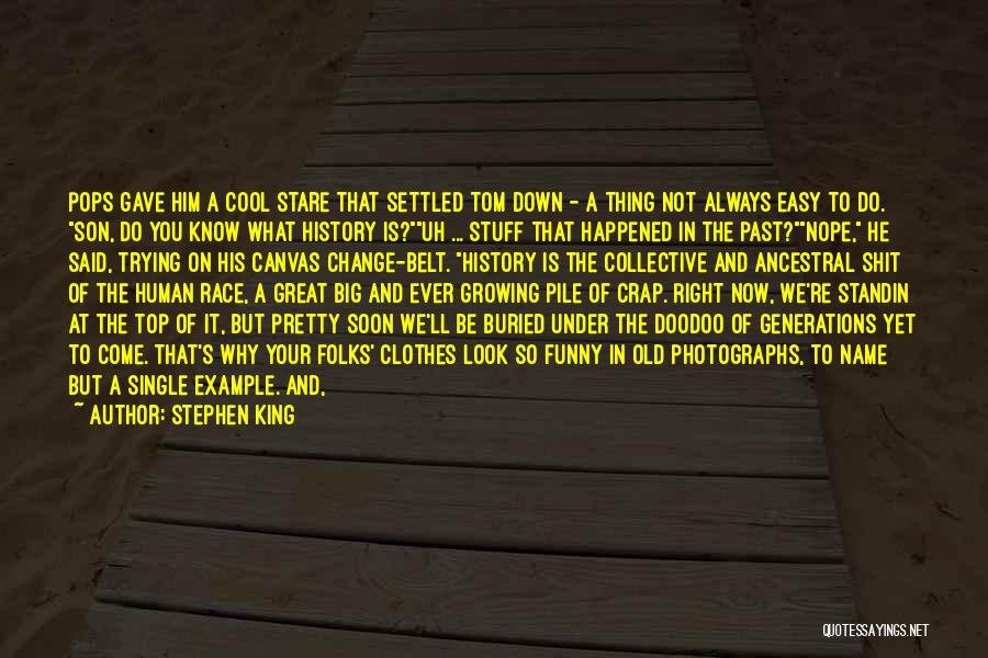 Stephen King Quotes: Pops Gave Him A Cool Stare That Settled Tom Down - A Thing Not Always Easy To Do. Son, Do