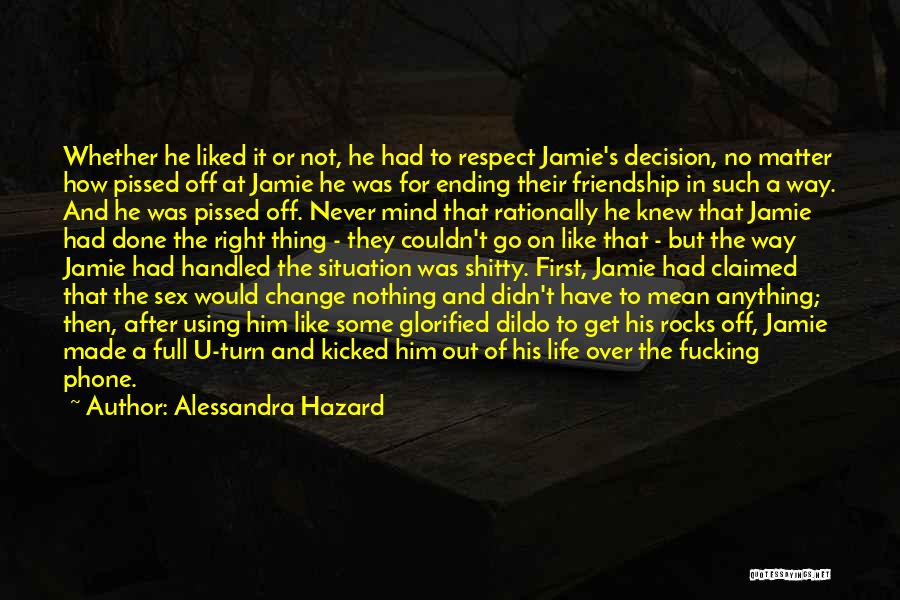 Alessandra Hazard Quotes: Whether He Liked It Or Not, He Had To Respect Jamie's Decision, No Matter How Pissed Off At Jamie He