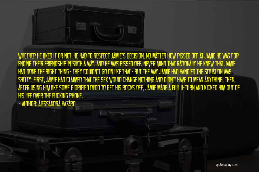 Alessandra Hazard Quotes: Whether He Liked It Or Not, He Had To Respect Jamie's Decision, No Matter How Pissed Off At Jamie He