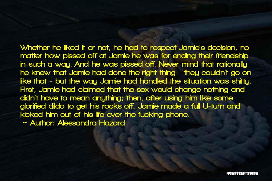 Alessandra Hazard Quotes: Whether He Liked It Or Not, He Had To Respect Jamie's Decision, No Matter How Pissed Off At Jamie He