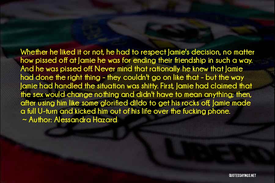 Alessandra Hazard Quotes: Whether He Liked It Or Not, He Had To Respect Jamie's Decision, No Matter How Pissed Off At Jamie He