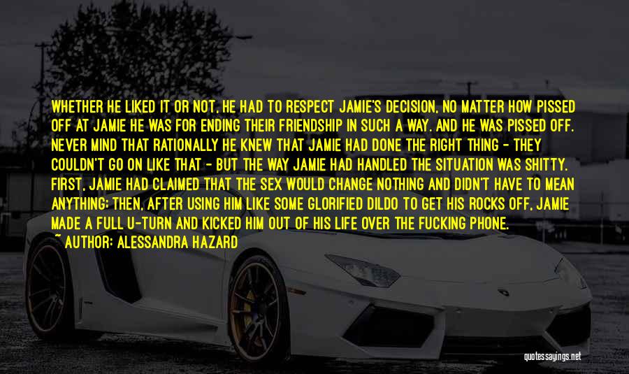 Alessandra Hazard Quotes: Whether He Liked It Or Not, He Had To Respect Jamie's Decision, No Matter How Pissed Off At Jamie He