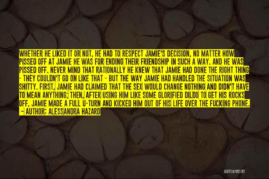 Alessandra Hazard Quotes: Whether He Liked It Or Not, He Had To Respect Jamie's Decision, No Matter How Pissed Off At Jamie He