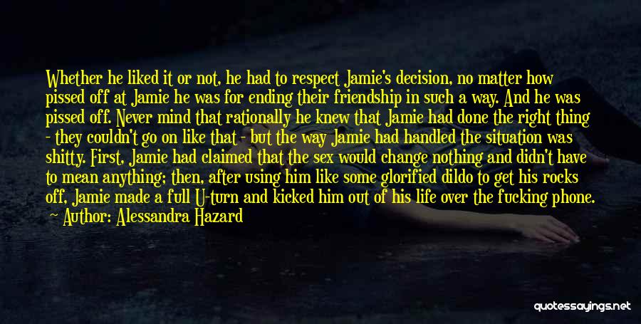 Alessandra Hazard Quotes: Whether He Liked It Or Not, He Had To Respect Jamie's Decision, No Matter How Pissed Off At Jamie He