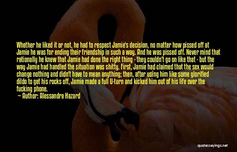 Alessandra Hazard Quotes: Whether He Liked It Or Not, He Had To Respect Jamie's Decision, No Matter How Pissed Off At Jamie He