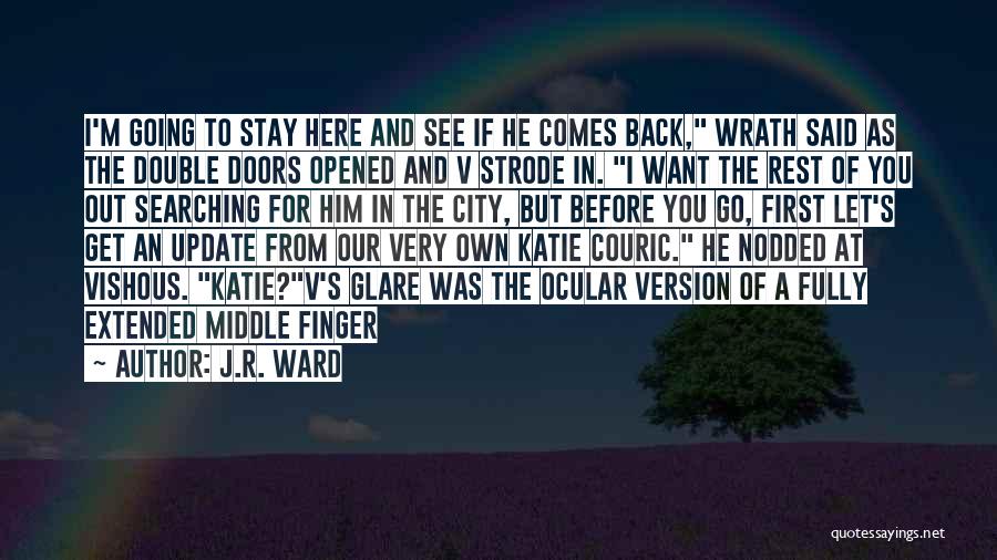 J.R. Ward Quotes: I'm Going To Stay Here And See If He Comes Back, Wrath Said As The Double Doors Opened And V