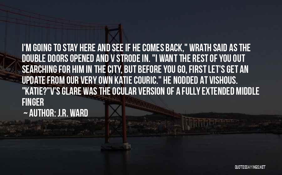 J.R. Ward Quotes: I'm Going To Stay Here And See If He Comes Back, Wrath Said As The Double Doors Opened And V