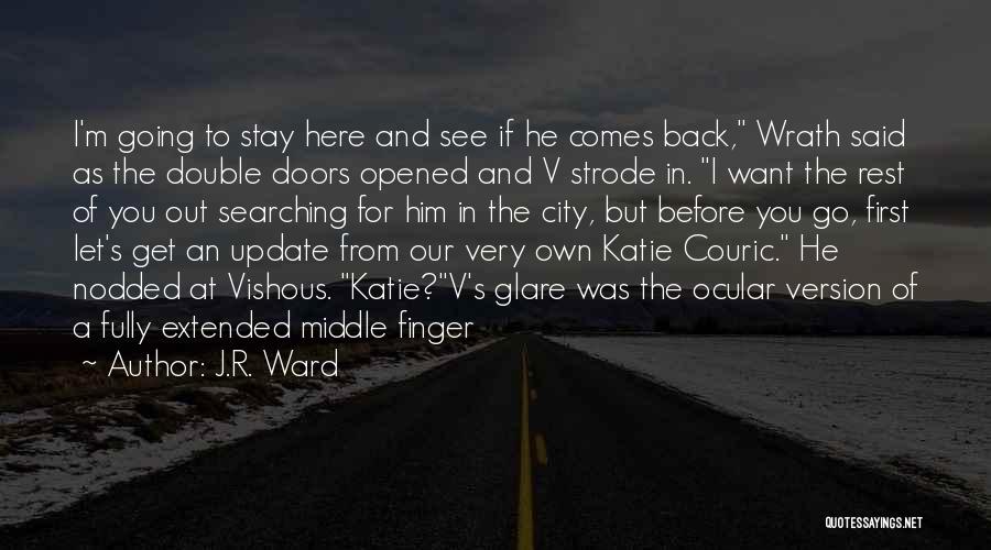 J.R. Ward Quotes: I'm Going To Stay Here And See If He Comes Back, Wrath Said As The Double Doors Opened And V