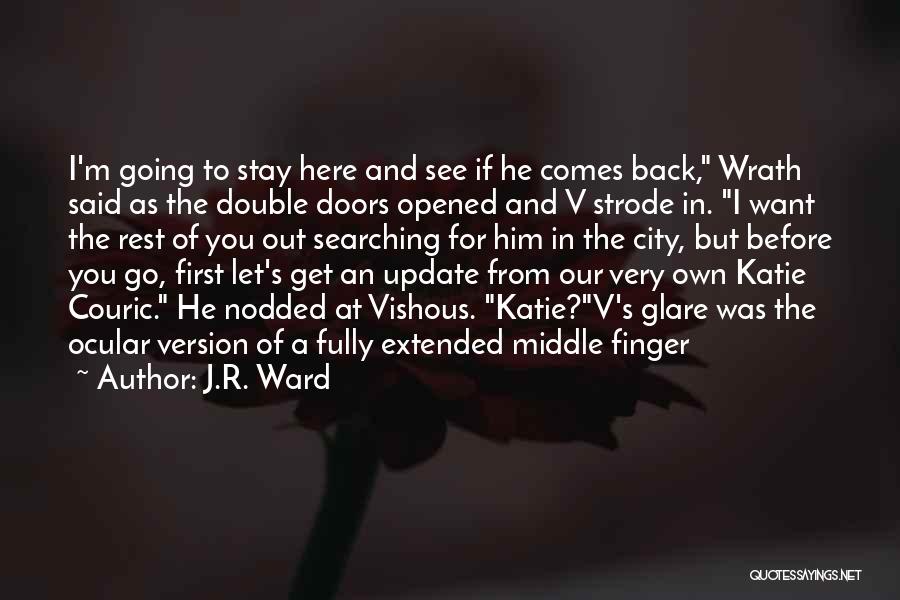 J.R. Ward Quotes: I'm Going To Stay Here And See If He Comes Back, Wrath Said As The Double Doors Opened And V