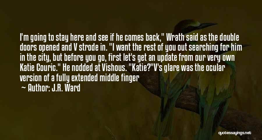 J.R. Ward Quotes: I'm Going To Stay Here And See If He Comes Back, Wrath Said As The Double Doors Opened And V