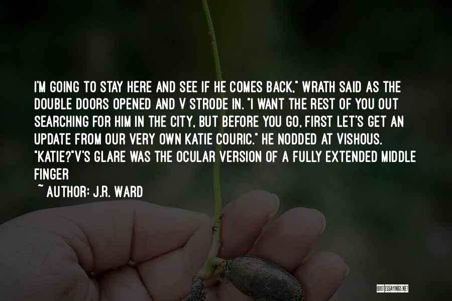 J.R. Ward Quotes: I'm Going To Stay Here And See If He Comes Back, Wrath Said As The Double Doors Opened And V