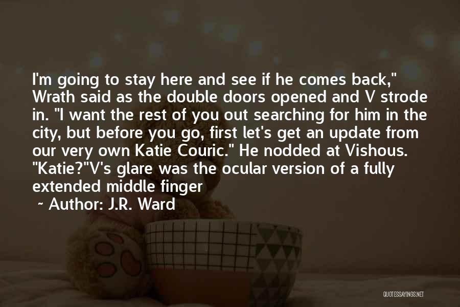 J.R. Ward Quotes: I'm Going To Stay Here And See If He Comes Back, Wrath Said As The Double Doors Opened And V