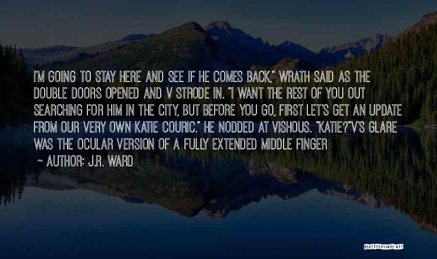 J.R. Ward Quotes: I'm Going To Stay Here And See If He Comes Back, Wrath Said As The Double Doors Opened And V