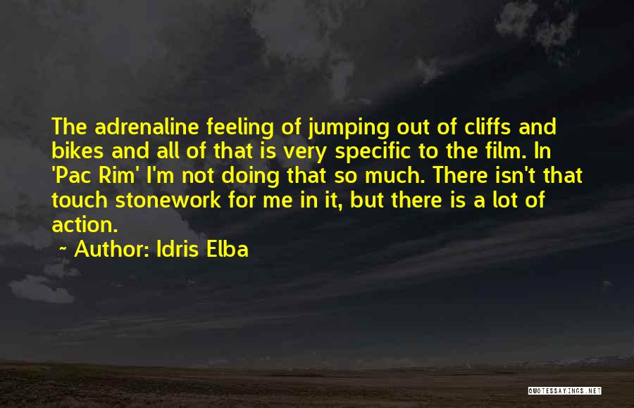 Idris Elba Quotes: The Adrenaline Feeling Of Jumping Out Of Cliffs And Bikes And All Of That Is Very Specific To The Film.
