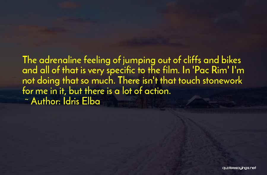 Idris Elba Quotes: The Adrenaline Feeling Of Jumping Out Of Cliffs And Bikes And All Of That Is Very Specific To The Film.