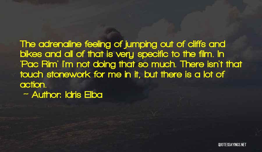 Idris Elba Quotes: The Adrenaline Feeling Of Jumping Out Of Cliffs And Bikes And All Of That Is Very Specific To The Film.