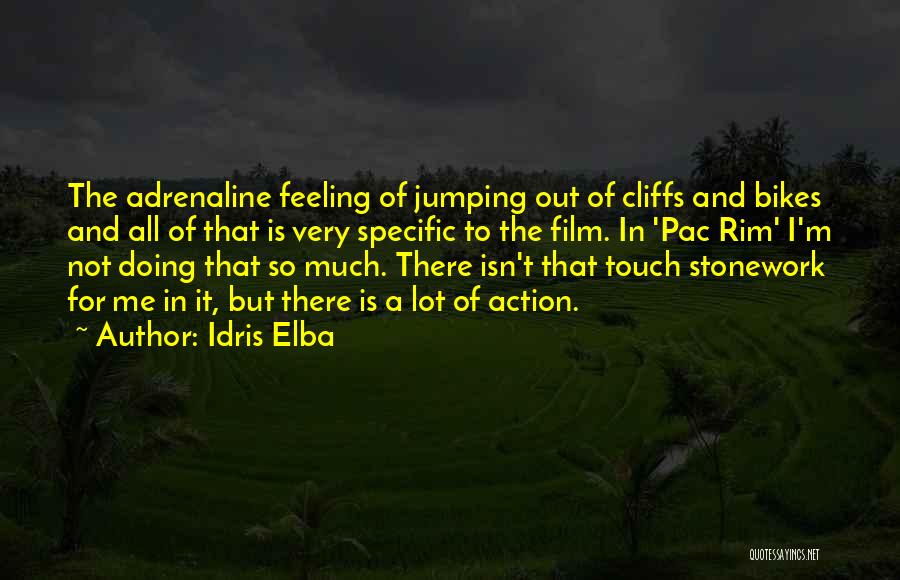 Idris Elba Quotes: The Adrenaline Feeling Of Jumping Out Of Cliffs And Bikes And All Of That Is Very Specific To The Film.