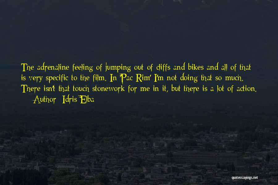 Idris Elba Quotes: The Adrenaline Feeling Of Jumping Out Of Cliffs And Bikes And All Of That Is Very Specific To The Film.