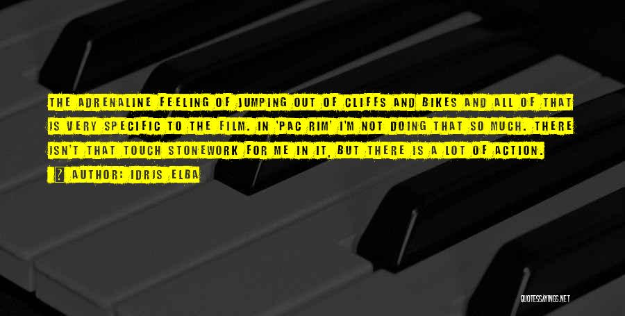 Idris Elba Quotes: The Adrenaline Feeling Of Jumping Out Of Cliffs And Bikes And All Of That Is Very Specific To The Film.