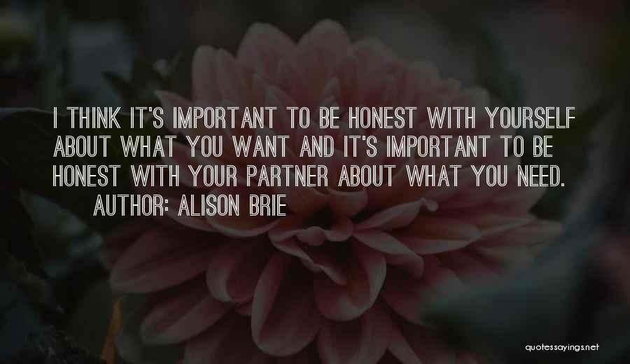 Alison Brie Quotes: I Think It's Important To Be Honest With Yourself About What You Want And It's Important To Be Honest With