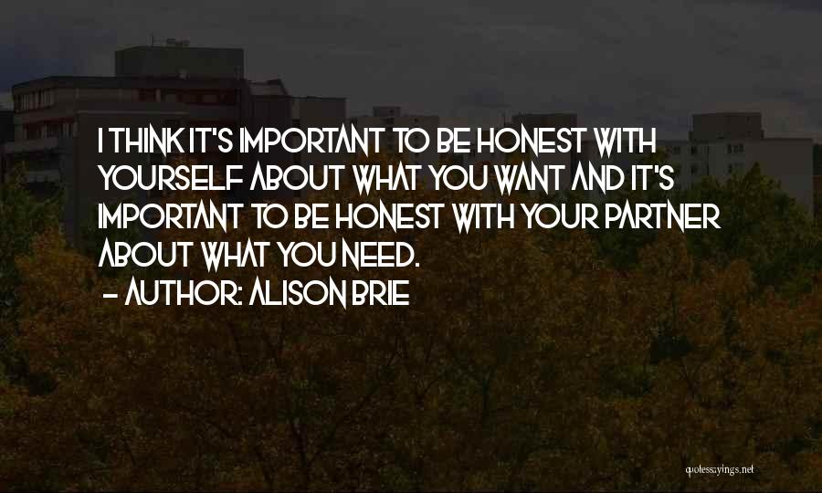 Alison Brie Quotes: I Think It's Important To Be Honest With Yourself About What You Want And It's Important To Be Honest With