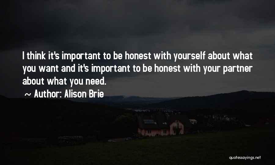 Alison Brie Quotes: I Think It's Important To Be Honest With Yourself About What You Want And It's Important To Be Honest With
