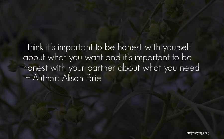 Alison Brie Quotes: I Think It's Important To Be Honest With Yourself About What You Want And It's Important To Be Honest With