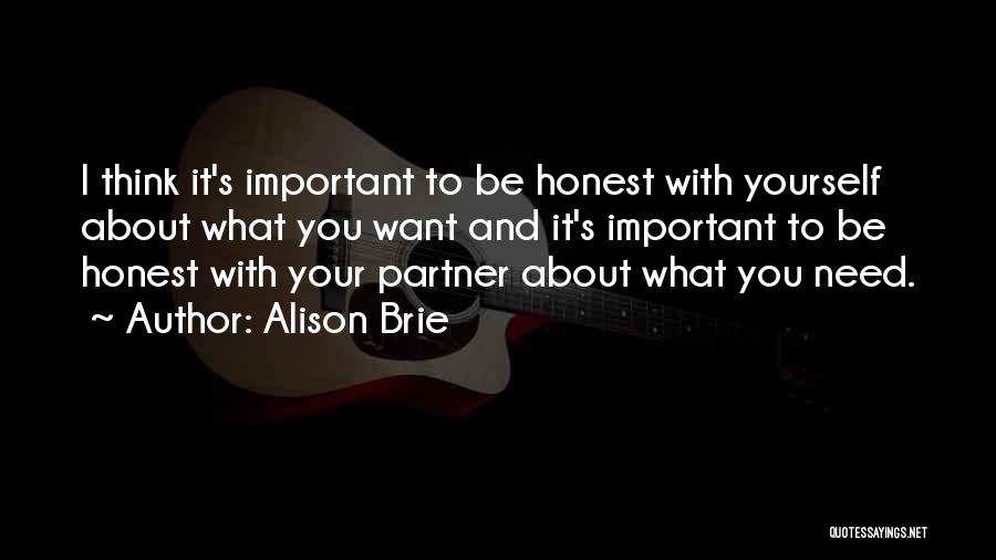 Alison Brie Quotes: I Think It's Important To Be Honest With Yourself About What You Want And It's Important To Be Honest With