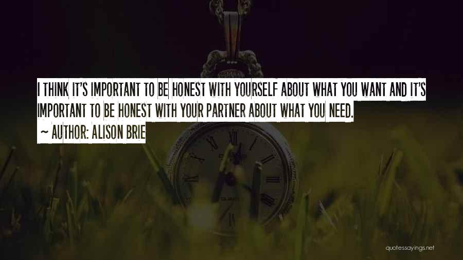 Alison Brie Quotes: I Think It's Important To Be Honest With Yourself About What You Want And It's Important To Be Honest With