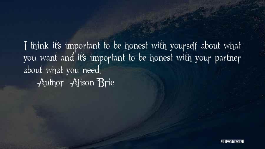 Alison Brie Quotes: I Think It's Important To Be Honest With Yourself About What You Want And It's Important To Be Honest With