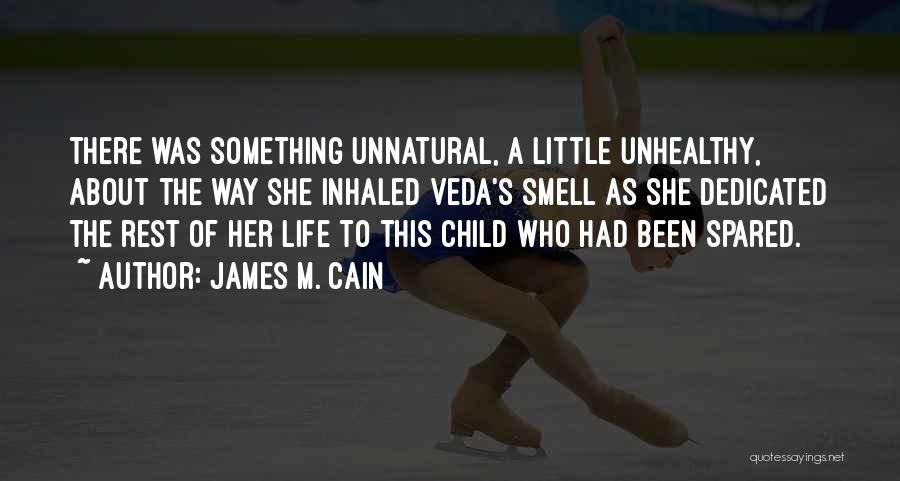 James M. Cain Quotes: There Was Something Unnatural, A Little Unhealthy, About The Way She Inhaled Veda's Smell As She Dedicated The Rest Of