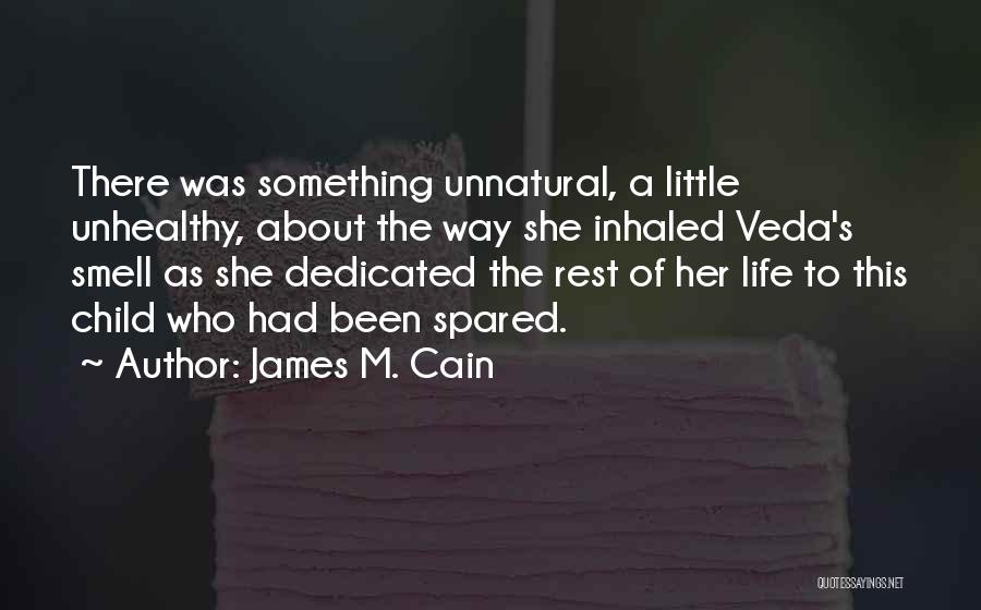 James M. Cain Quotes: There Was Something Unnatural, A Little Unhealthy, About The Way She Inhaled Veda's Smell As She Dedicated The Rest Of