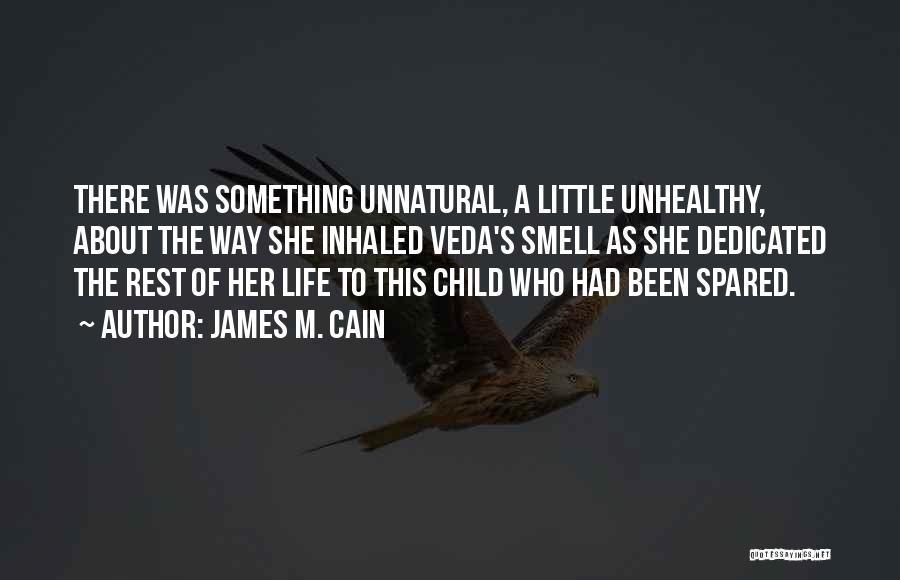 James M. Cain Quotes: There Was Something Unnatural, A Little Unhealthy, About The Way She Inhaled Veda's Smell As She Dedicated The Rest Of