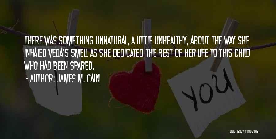 James M. Cain Quotes: There Was Something Unnatural, A Little Unhealthy, About The Way She Inhaled Veda's Smell As She Dedicated The Rest Of