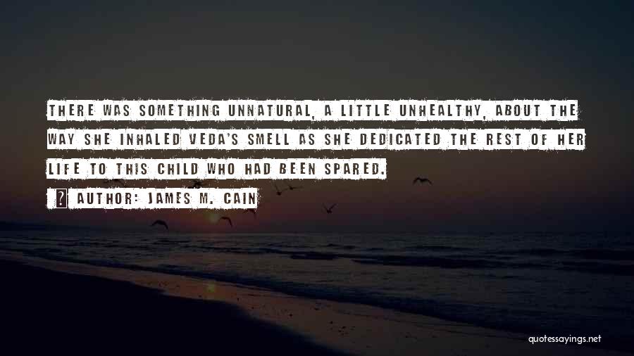 James M. Cain Quotes: There Was Something Unnatural, A Little Unhealthy, About The Way She Inhaled Veda's Smell As She Dedicated The Rest Of