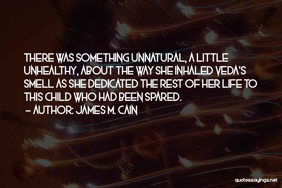 James M. Cain Quotes: There Was Something Unnatural, A Little Unhealthy, About The Way She Inhaled Veda's Smell As She Dedicated The Rest Of