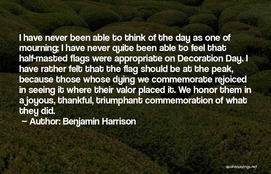 Benjamin Harrison Quotes: I Have Never Been Able To Think Of The Day As One Of Mourning; I Have Never Quite Been Able
