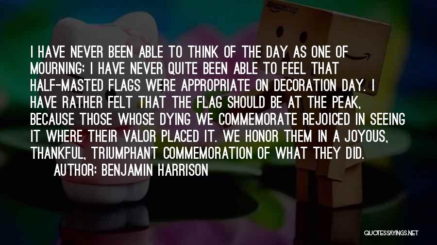 Benjamin Harrison Quotes: I Have Never Been Able To Think Of The Day As One Of Mourning; I Have Never Quite Been Able