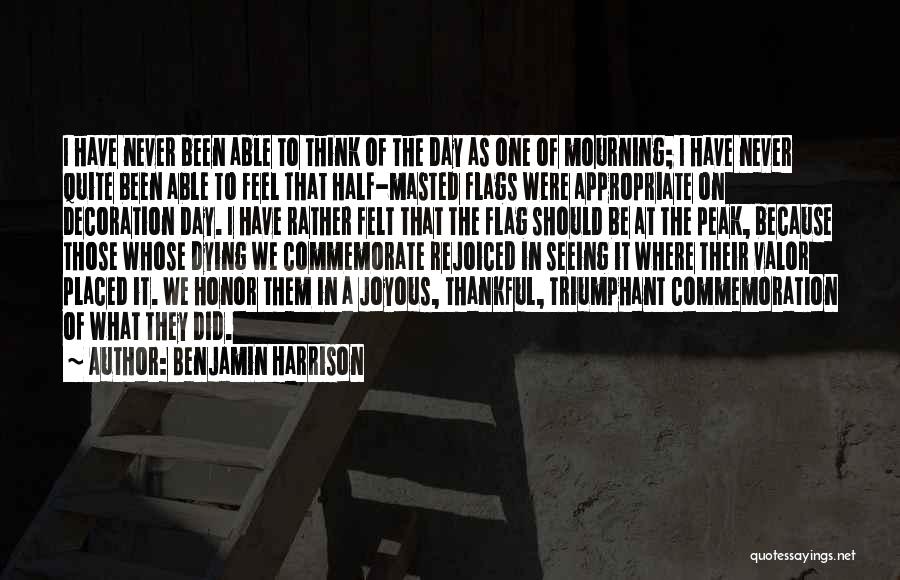 Benjamin Harrison Quotes: I Have Never Been Able To Think Of The Day As One Of Mourning; I Have Never Quite Been Able