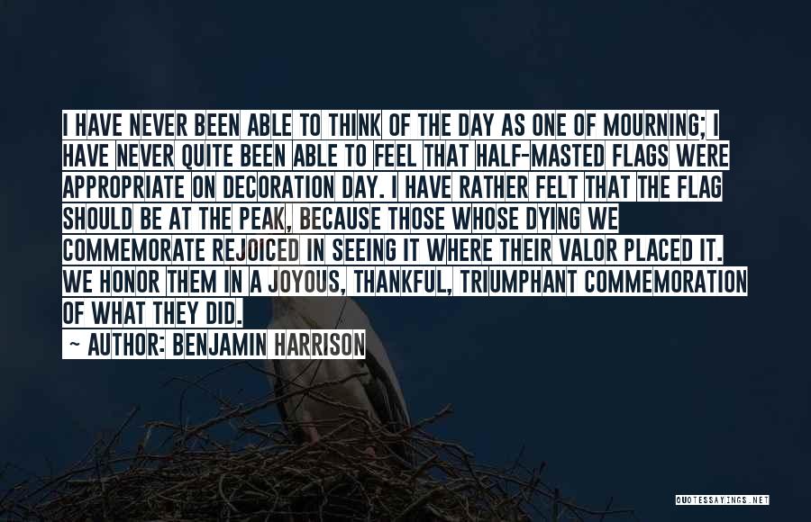 Benjamin Harrison Quotes: I Have Never Been Able To Think Of The Day As One Of Mourning; I Have Never Quite Been Able