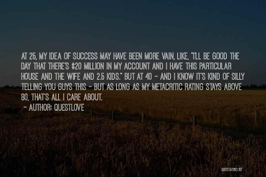 Questlove Quotes: At 25, My Idea Of Success May Have Been More Vain, Like, I'll Be Good The Day That There's $20