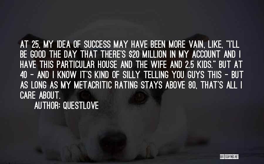 Questlove Quotes: At 25, My Idea Of Success May Have Been More Vain, Like, I'll Be Good The Day That There's $20