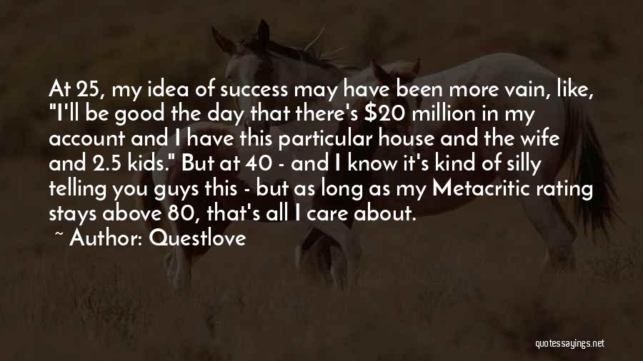 Questlove Quotes: At 25, My Idea Of Success May Have Been More Vain, Like, I'll Be Good The Day That There's $20