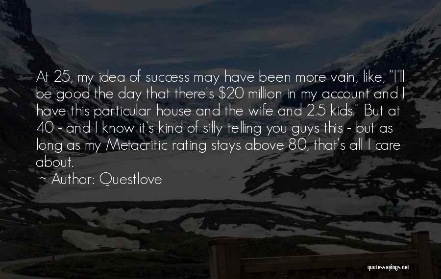 Questlove Quotes: At 25, My Idea Of Success May Have Been More Vain, Like, I'll Be Good The Day That There's $20